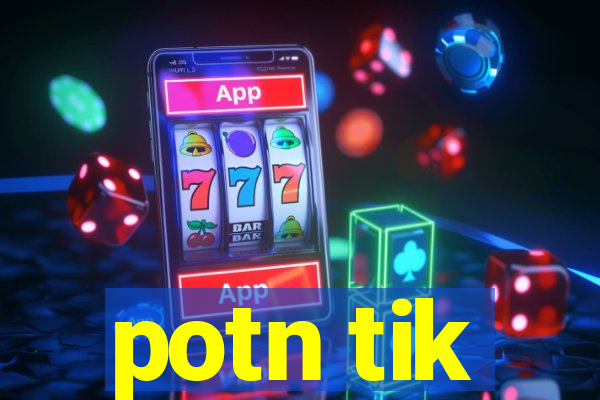 potn tik